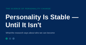 Personality is stable until it isn’t: what the research says about who we can become