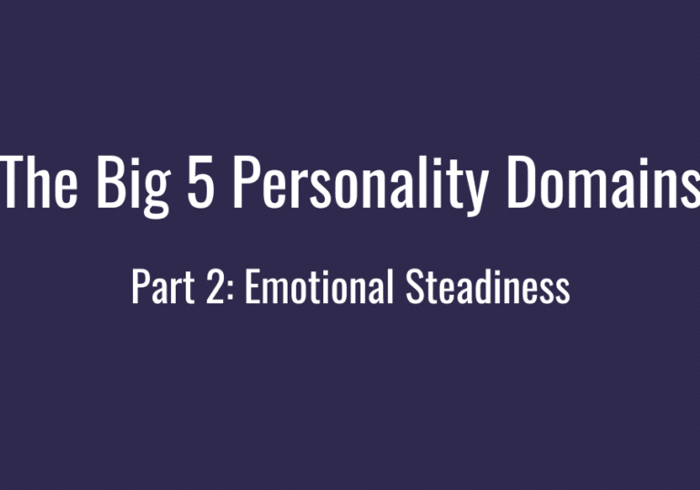 Emotional Steadiness at Work - Part 2 of a Series on The Big 5 Personality Domains