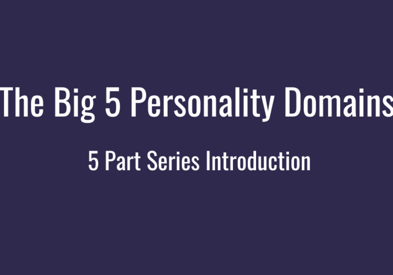 The Big 5 Personality Domains - 5 Part Series Introduction